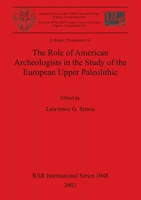 Rolul arheologilor americani în studiul paleoliticului superior european - The Role of American Archeologists in the Study of the European Upper Paleolithic