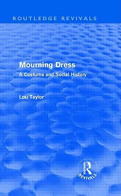Rochie de doliu (Routledge Revivals): O istorie socială și a costumelor - Mourning Dress (Routledge Revivals): A Costume and Social History