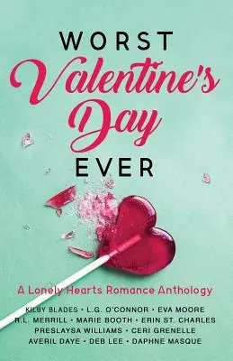 Cea mai proastă zi de Sfântul Valentin: A Lonely Hearts Romance Anthology - Worst Valentine's Day Ever: A Lonely Hearts Romance Anthology