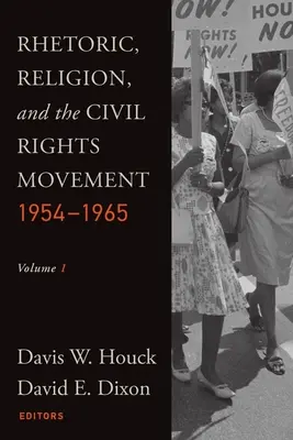 Retorica, religia și mișcarea pentru drepturile civile, 1954-1965: Volumul 1 - Rhetoric, Religion, and the Civil Rights Movement, 1954-1965: Volume 1