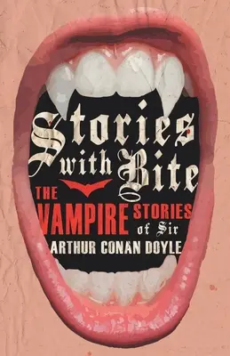 Povești cu mușcătură - Poveștile cu vampiri ale lui Sir Arthur Conan Doyle - Stories with Bite - The Vampire Stories of Sir Arthur Conan Doyle