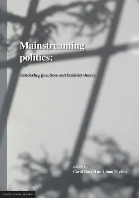 Mainstreaming Politics: Practici de gen și teorie feministă - Mainstreaming Politics: Gendering Practices and Feminist Theory