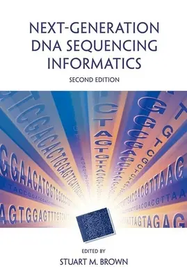 Next-Generation DNA Sequencing Informatics, ediția a doua - Next-Generation DNA Sequencing Informatics, Second Edition