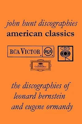 American Classics: Discografiile lui Leonard Bernstein și Eugene Ormandy. [2009]. - American Classics: The Discographies of Leonard Bernstein and Eugene Ormandy. [2009].