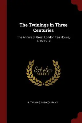 The Twinings în trei secole: Analele marii case de ceai din Londra, 1710-1910 - The Twinings in Three Centuries: The Annals of Great London Tea House, 1710-1910