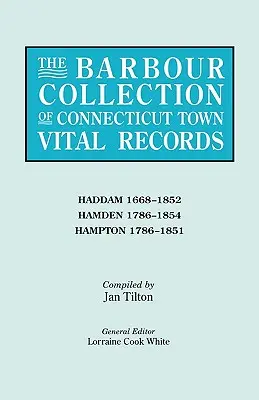 Colecția Barbour de registre de stare civilă ale orașelor din Connecticut. Volumul 17: Haddam 1668-1852, Hamden 1786-1854, Hampton 1786-1851 - Barbour Collection of Connecticut Town Vital Records. Volume 17: Haddam 1668-1852, Hamden 1786-1854, Hampton 1786-1851