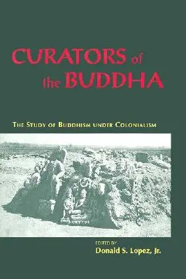 Curatori ai lui Buddha: Studiul budismului sub colonialism - Curators of the Buddha: The Study of Buddhism Under Colonialism