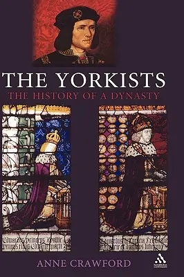 The Yorkists: The History of a Dynasty (Istoria unei dinastii) - The Yorkists: The History of a Dynasty