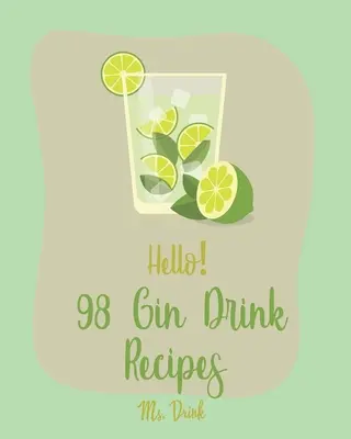 Hello! 98 Rețete de băuturi cu gin: Cea mai bună carte de bucate cu băuturi Gin vreodată pentru începători [Sangria Recipe, Martini Recipe, Vodka Cocktail Recipes, Tequila Cocktail R - Hello! 98 Gin Drink Recipes: Best Gin Drink Cookbook Ever For Beginners [Sangria Recipe, Martini Recipe, Vodka Cocktail Recipes, Tequila Cocktail R
