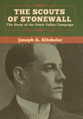 Cercetașii lui Stonewall: The Story of the Great Valley Campaign (Povestea campaniei din Valea Mare) - The Scouts of Stonewall: The Story of the Great Valley Campaign