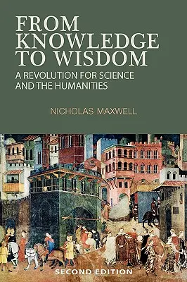 De la cunoaștere la înțelepciune: O revoluție pentru știință și științe umaniste - From Knowledge to Wisdom: A Revolution for Science and the Humanities