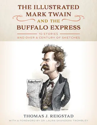 The Illustrated Mark Twain and the Buffalo Express: 10 povestiri și peste un secol de schițe - The Illustrated Mark Twain and the Buffalo Express: 10 Stories and over a Century of Sketches