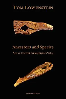 Strămoși și specii. Poezie etnografică nouă și selecționată. - Ancestors and Species. New & Selected Ethnographic Poetry.