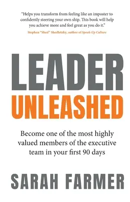 Lider dezlănțuit: Deveniți unul dintre cei mai valoroși membri ai echipei executive în primele 90 de zile - Leader Unleashed: Become One of the Most Highly Valued Members of the Executive Team in Your First 90 Days