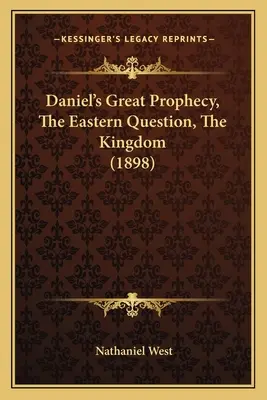 Marea profeție a lui Daniel, Problema estică, Regatul (1898) - Daniel's Great Prophecy, The Eastern Question, The Kingdom (1898)