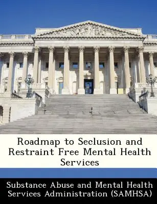 Foaie de parcurs pentru servicii de sănătate mintală fără sechestrare și constrângere - Roadmap to Seclusion and Restraint Free Mental Health Services