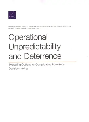 Impredictibilitatea operațională și descurajarea: Evaluarea opțiunilor de complicare a procesului decizional al adversarului - Operational Unpredictability and Deterrence: Evaluating Options for Complicating Adversary Decisionmaking