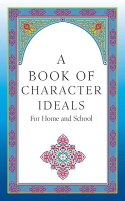 O carte a idealurilor de caracter pentru acasă și școală - A Book of Character Ideals for Home and School