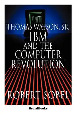 Thomas Watson, Sr.: IBM și revoluția informatică - Thomas Watson, Sr.: IBM and the Computer Revolution