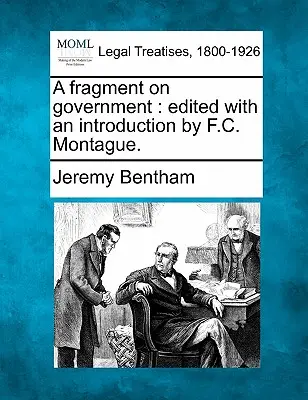 A Fragment on Government: Editat cu o introducere de F.C. Montague. - A Fragment on Government: Edited with an Introduction by F.C. Montague.