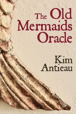 Oracolul vechilor sirene: Un ghid către înțelepciunea vechii mări și a noului deșert: A Guide to the Wisdom of the Old Sea and the New Desert - The Old Mermaids Oracle: A Guide to the Wisdom of the Old Sea and the New Desert