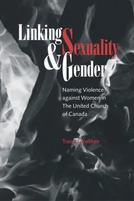 Legătura dintre sexualitate și gen: Numirea violenței împotriva femeilor în Biserica Unită a Canadei - Linking Sexuality and Gender: Naming Violence Against Women in the United Church of Canada