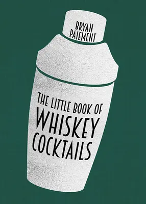 Mica carte a cocktailurilor cu whisky - The Little Book of Whiskey Cocktails