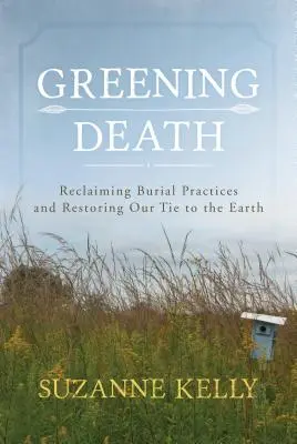 Greening Death: Revendicarea practicilor de înmormântare și refacerea legăturii noastre cu Pământul - Greening Death: Reclaiming Burial Practices and Restoring Our Tie to the Earth