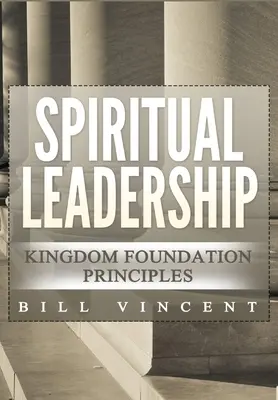 Leadership spiritual: Principiile fundamentale ale Regatului Ediția a doua - Spiritual Leadership: Kingdom Foundation Principles Second Edition