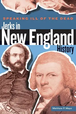 Speaking Ill of the Dead: Jerks in New England History, Prima ediție - Speaking Ill of the Dead: Jerks in New England History, First Edition