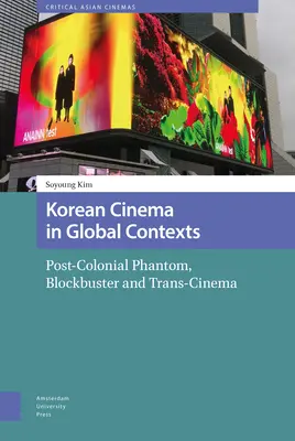 Cinema coreean în contexte globale: Fantoma postcolonială, Blockbuster și Trans-Cinema - Korean Cinema in Global Contexts: Post-Colonial Phantom, Blockbuster and Trans-Cinema