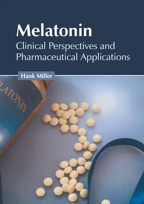 Melatonina: Perspective clinice și aplicații farmaceutice - Melatonin: Clinical Perspectives and Pharmaceutical Applications