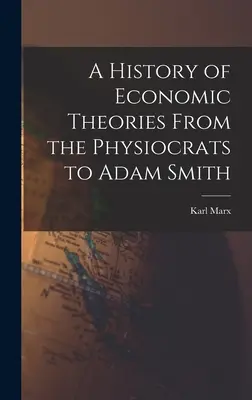 O istorie a teoriilor economice de la fiziocrați la Adam Smith - A History of Economic Theories From the Physiocrats to Adam Smith