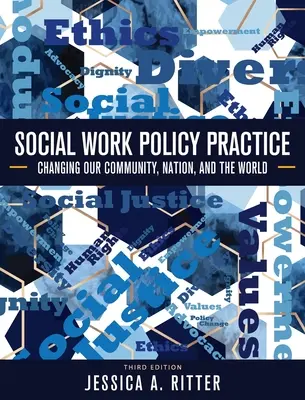 Practica politicilor de asistență socială: Schimbarea comunității noastre, a națiunii și a lumii - Social Work Policy Practice: Changing Our Community, Nation, and the World