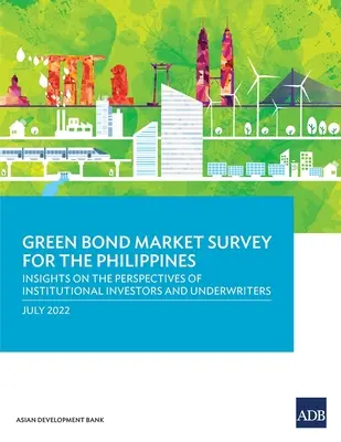 Studiu privind piața obligațiunilor ecologice pentru Filipine: Perspective privind perspectivele investitorilor instituționali și ale subscriitorilor - Green Bond Market Survey for the Philippines: Insights on the Perspectives of Institutional Investors and Underwriters