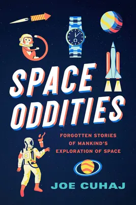 Space Oddities: Poveștile uitate ale explorării spațiului de către omenire (Forgotten Stories of Mankind's Exploration of Space) - Space Oddities: Forgotten Stories of Mankind's Exploration of Space
