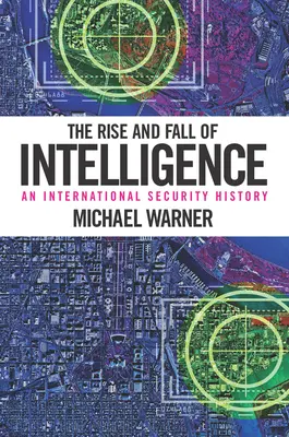 Ascensiunea și decăderea serviciilor de informații: O istorie a securității internaționale - The Rise and Fall of Intelligence: An International Security History