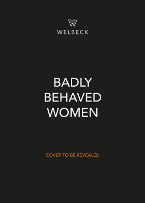 Badly Behaved Women: The History of Modern Feminism (Istoria feminismului modern) - Badly Behaved Women: The History of Modern Feminism