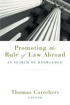 Promovarea statului de drept în străinătate: În căutarea cunoașterii - Promoting the Rule of Law Abroad: In Search of Knowledge