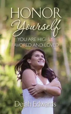Onorează-te pe tine însuți: Sunteți extrem de favorizați și iubiți - Honor Yourself: You Are Highly Favored and Loved