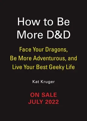 Dungeons & Dragons: Cum să fii mai D&d: Înfruntă-ți dragonii, fii mai aventuros și trăiește-ți cea mai bună viață de tocilar - Dungeons & Dragons: How to Be More D&d: Face Your Dragons, Be More Adventurous, and Live Your Best Geeky Life