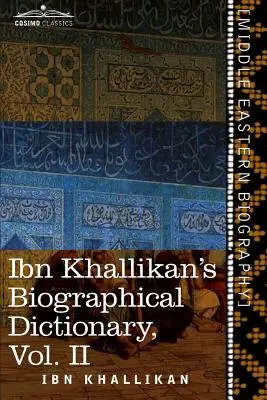 Dicționarul biografic al lui Ibn Khallikan, volumul II - Ibn Khallikan's Biographical Dictionary, Volume II