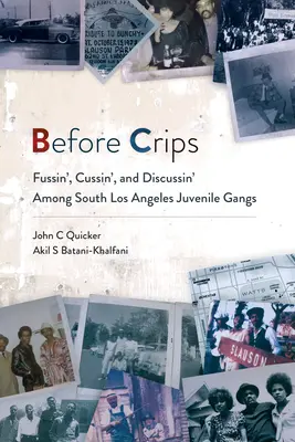 Înainte de Crips: Fussin', Cussin', and Discussin' Among South Los Angeles Juvenile Gangs - Before Crips: Fussin', Cussin', and Discussin' Among South Los Angeles Juvenile Gangs