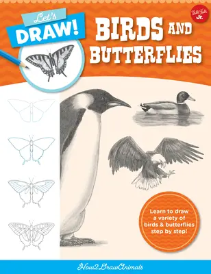 Să desenăm păsări și fluturi: Learn to Draw a Variety of Birds and Butterflies Step by Step! - Let's Draw Birds & Butterflies: Learn to Draw a Variety of Birds and Butterflies Step by Step!