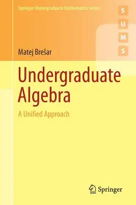 Undergraduate Algebra: O abordare unificată - Undergraduate Algebra: A Unified Approach