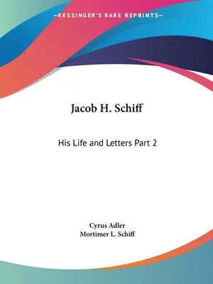 Jacob H. Schiff: Viața și scrisorile sale Partea 2 - Jacob H. Schiff: His Life and Letters Part 2