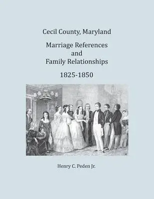 Cecil County, Maryland, referințe matrimoniale și relații de familie, 1825-1850 - Cecil County, Maryland, Marriage References and Family Relationships, 1825-1850