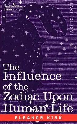 Influența zodiacului asupra vieții umane - The Influence of the Zodiac Upon Human Life - The Influence of the Zodiac Upon Human Life