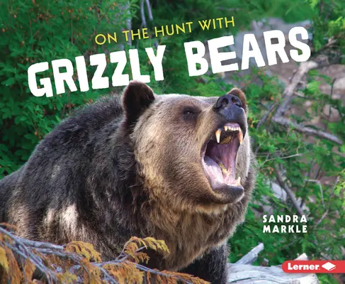 La vânătoare cu urșii Grizzly - On the Hunt with Grizzly Bears