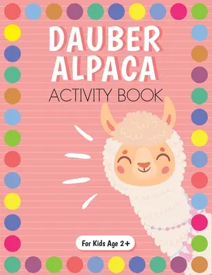 Dot Marker Alpaca Carte de activități pentru copii pentru Pre-K și Kindergarten. - Dot Marker Alpaca Activity Book for Kids for Pre-K and Kindergarten.